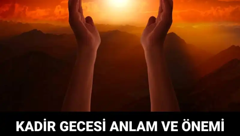 Kadir Gecesi: Müslümanların İbadetinde Kutsal Anlamı ve Önemi