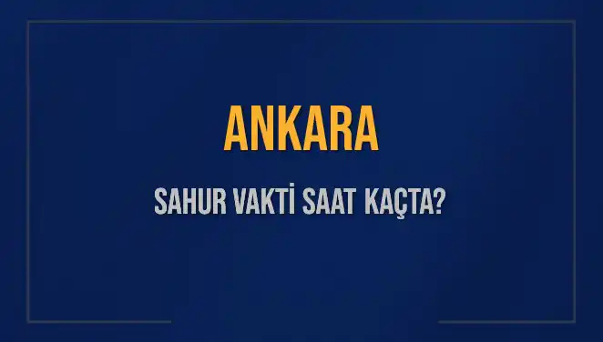 Ankara'da Sahur Vaktiyle İlgili Bilmeniz Gereken Her Şey