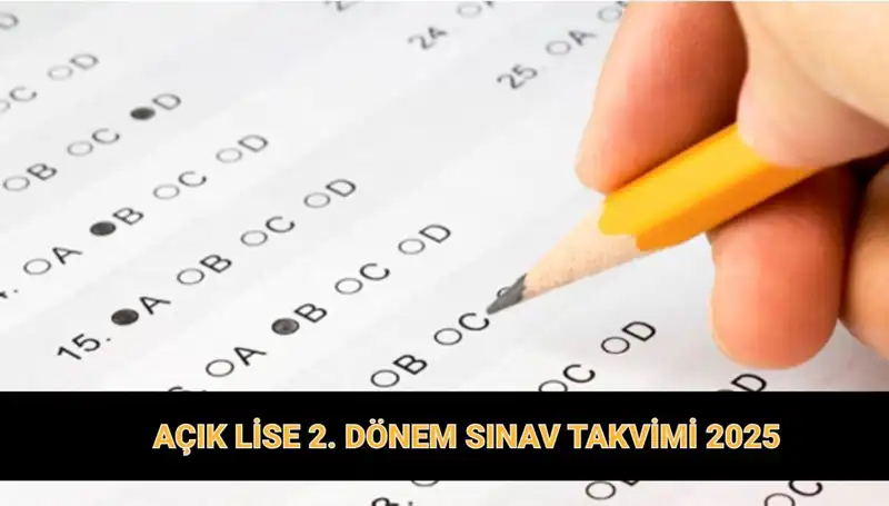 2025 Açık Lise 2. Dönem Sınav Tarihleri ve Giriş Belgeleri Açıklandı