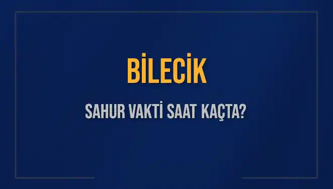 Bilecik’te Sahur Vakti: 2025 İmsak Saatleri ve Kalan Zaman