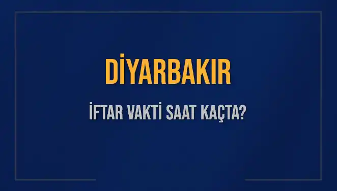 Diyarbakır İftar Vakti Ne Zaman? 4 Mart 2025’te Akşam Ezanı Saatleri