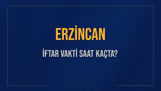 Erzincan’da İftar Vakti: Saat Kaçta Başlıyor ve Ne Kadar Kaldı?