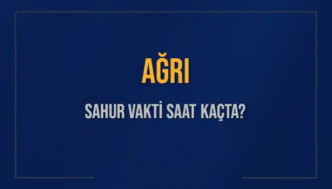 Ağrı'da Sahur Vakti: İmsak Saatlerini ve Detayları Keşfedin
